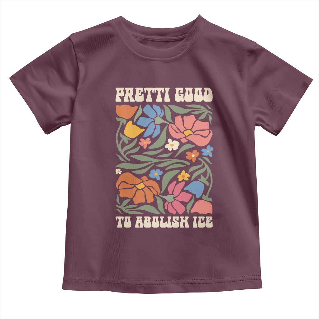 Pretti Good To Abolish Ice Toddler T Shirt Minneapolis Protest Political Statement Retro Floral