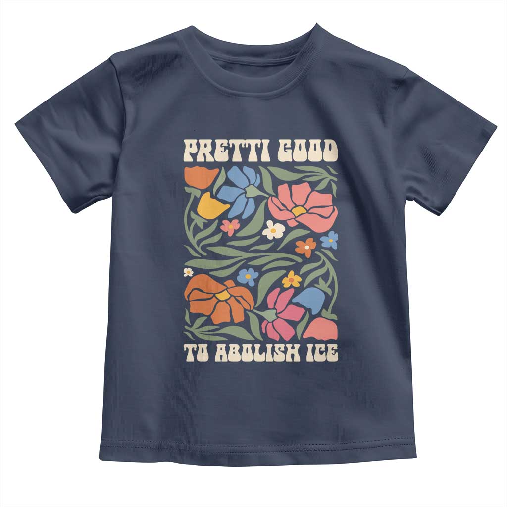 Pretti Good To Abolish Ice Toddler T Shirt Minneapolis Protest Political Statement Retro Floral