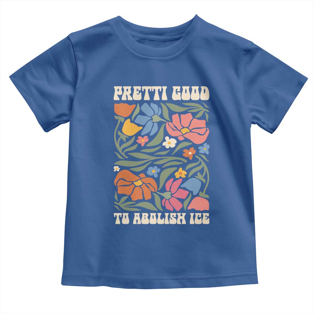 Pretti Good To Abolish Ice Toddler T Shirt Minneapolis Protest Political Statement Retro Floral