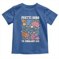 Pretti Good To Abolish Ice Toddler T Shirt Minneapolis Protest Political Statement Retro Floral