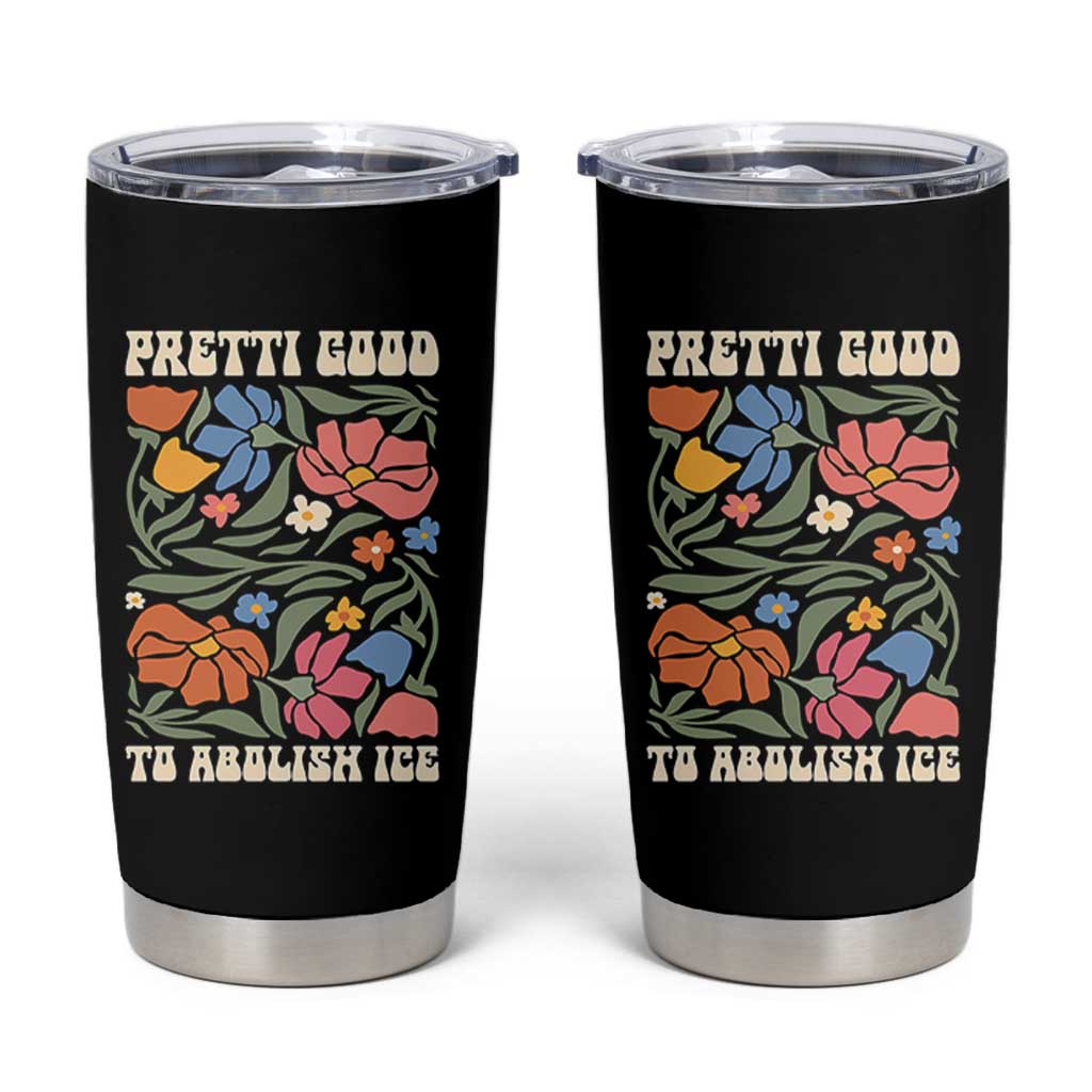 Pretti Good To Abolish Ice Tumbler Cup Minneapolis Protest Political Statement Retro Floral
