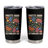 Pretti Good To Abolish Ice Tumbler Cup Minneapolis Protest Political Statement Retro Floral