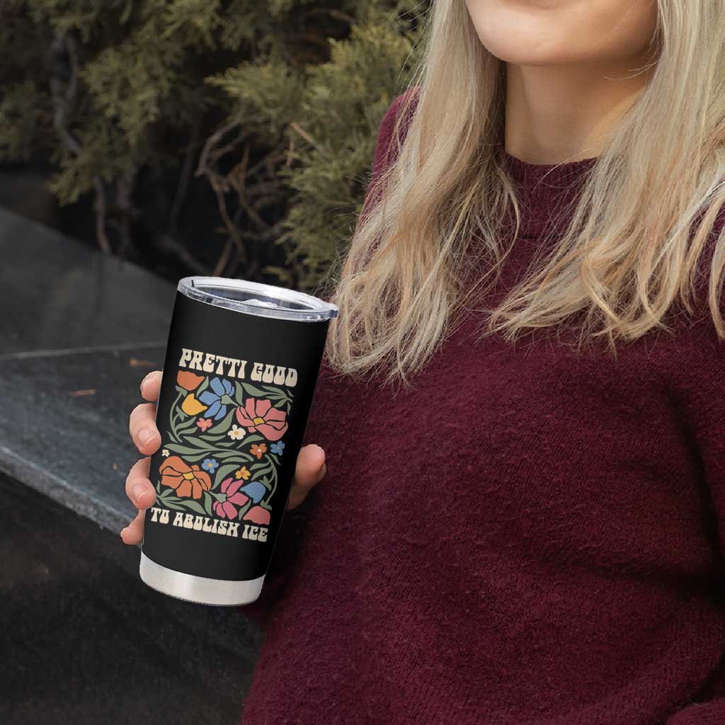 Pretti Good To Abolish Ice Tumbler Cup Minneapolis Protest Political Statement Retro Floral