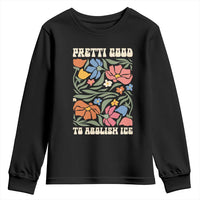 Pretti Good To Abolish Ice Youth Sweatshirt Minneapolis Protest Political Statement Retro Floral