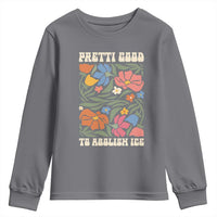 Pretti Good To Abolish Ice Youth Sweatshirt Minneapolis Protest Political Statement Retro Floral