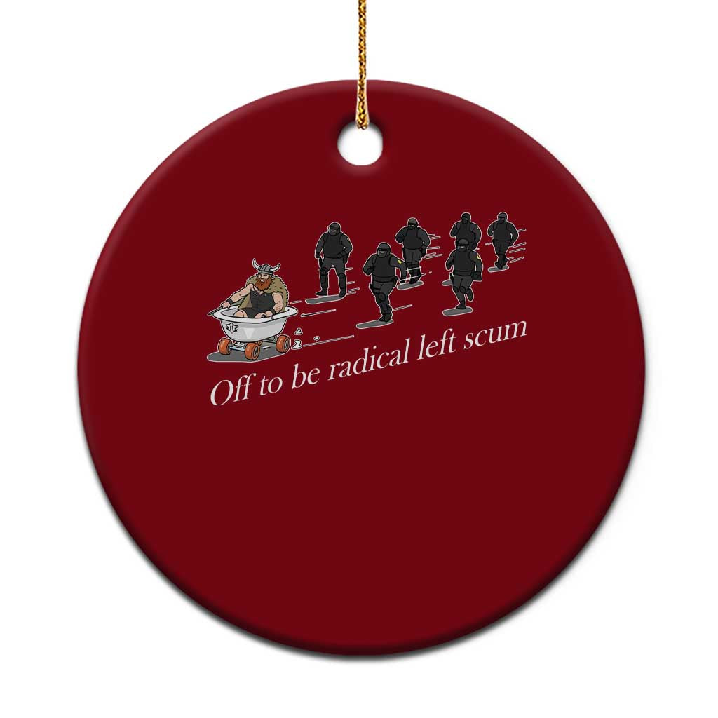 Off To Be Radical Left Scum Ceramic Ornament Funny Minneapolis Escape Viking Abolish Ice
