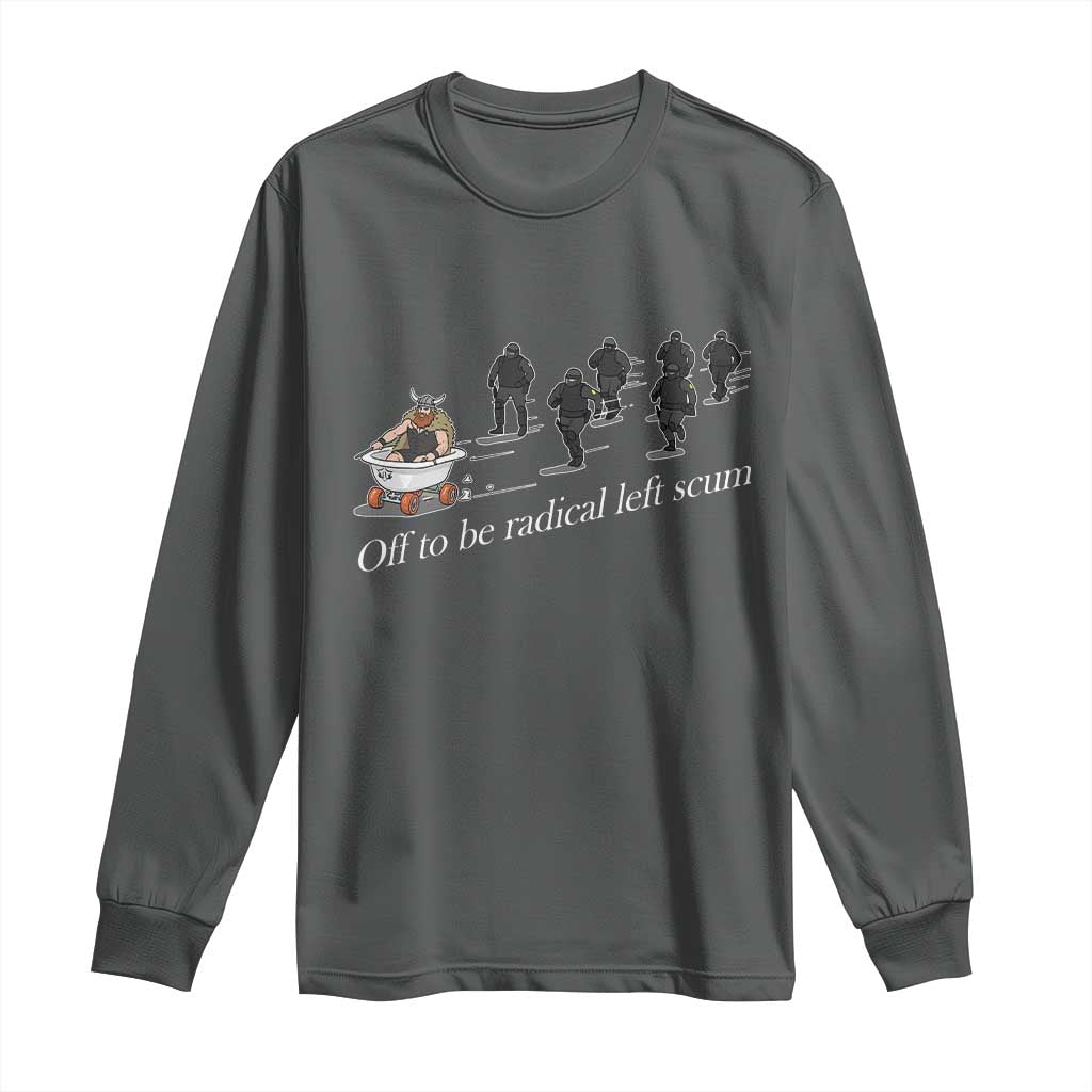 Off To Be Radical Left Scum Long Sleeve Shirt Funny Minneapolis Escape Viking Abolish Ice