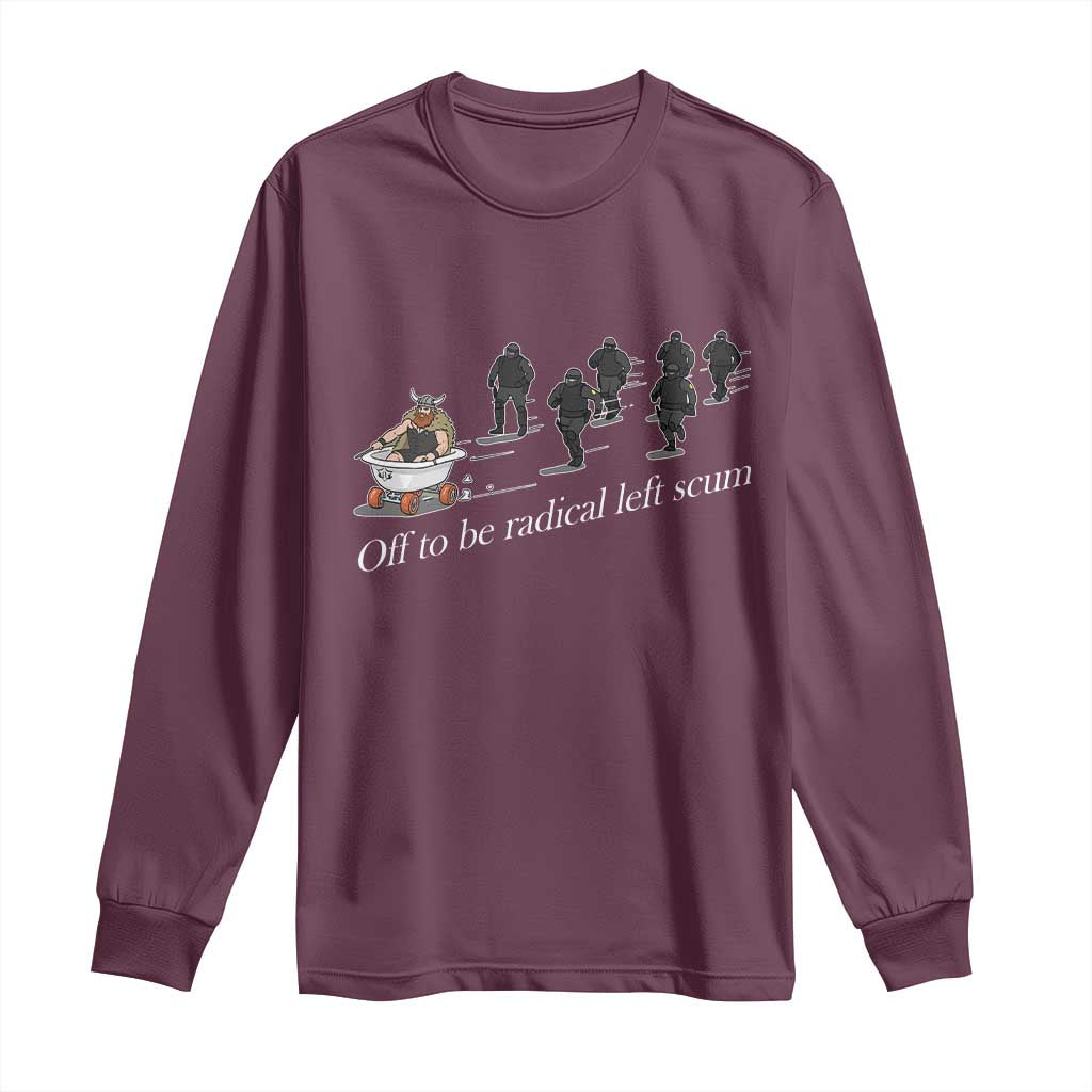 Off To Be Radical Left Scum Long Sleeve Shirt Funny Minneapolis Escape Viking Abolish Ice
