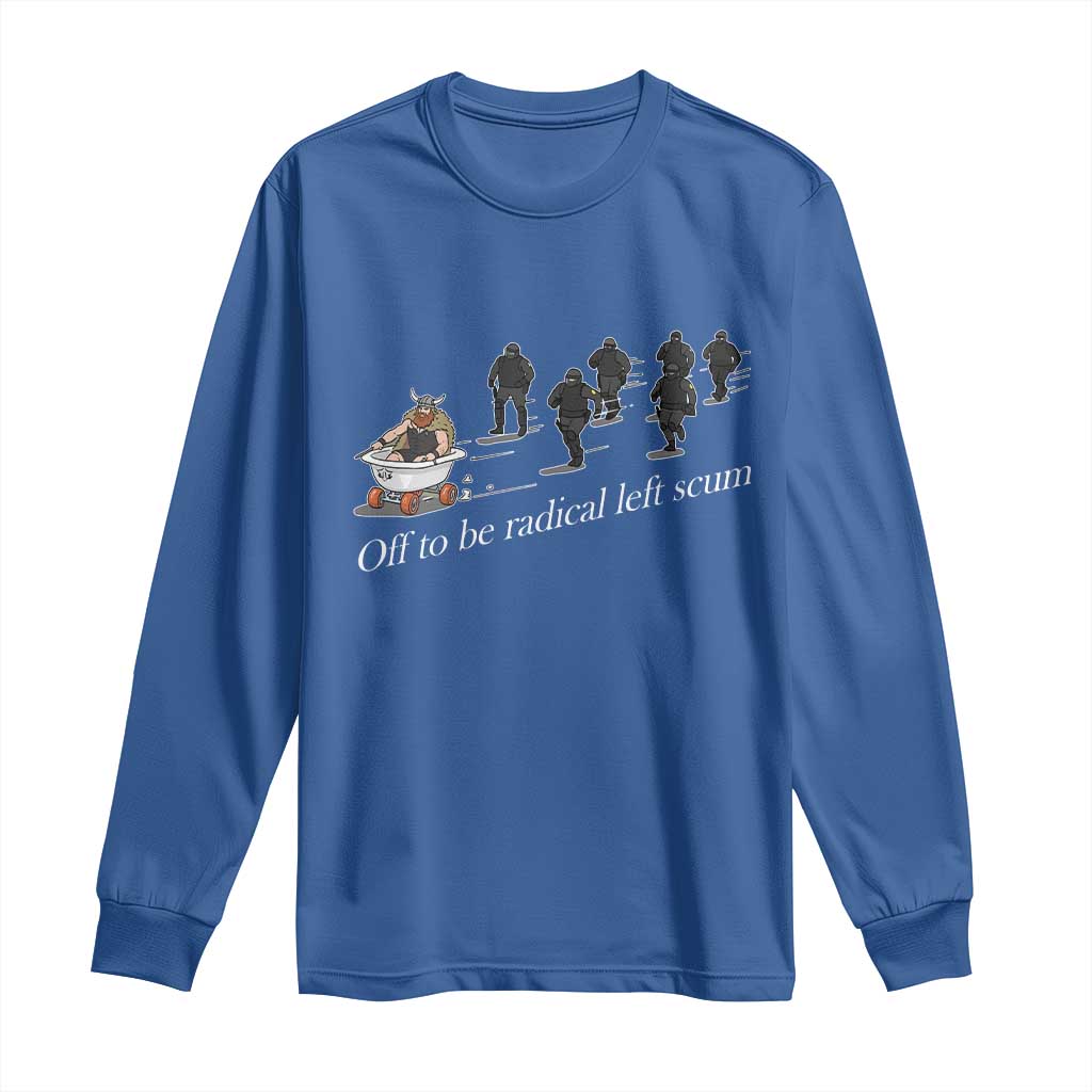 Off To Be Radical Left Scum Long Sleeve Shirt Funny Minneapolis Escape Viking Abolish Ice