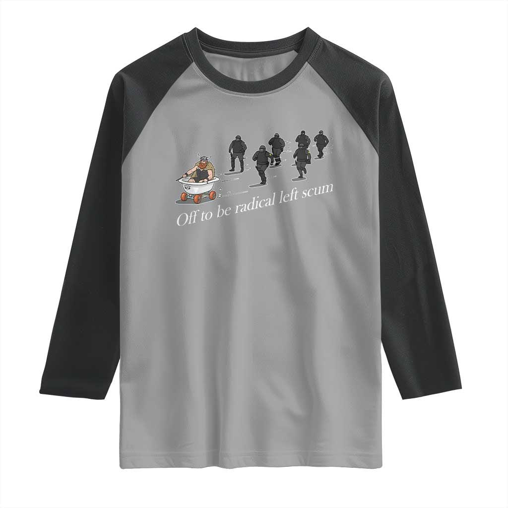 Off To Be Radical Left Scum Raglan Shirt Funny Minneapolis Escape Viking Abolish Ice