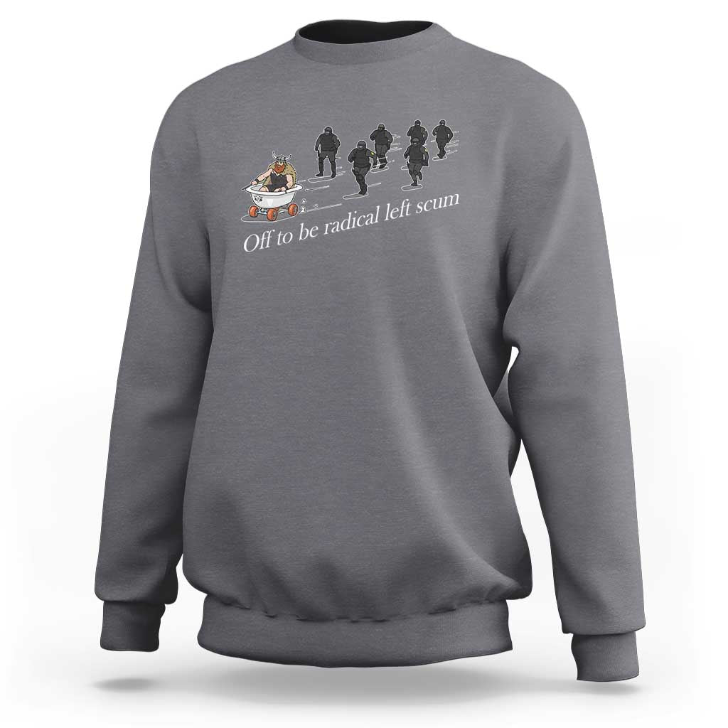 Off To Be Radical Left Scum Sweatshirt Funny Minneapolis Escape Viking Abolish Ice