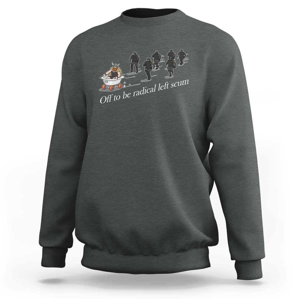 Off To Be Radical Left Scum Sweatshirt Funny Minneapolis Escape Viking Abolish Ice