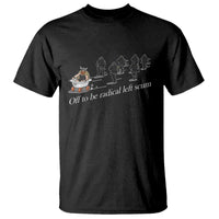 Off To Be Radical Left Scum T Shirt Funny Minneapolis Escape Viking Abolish Ice