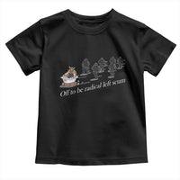 Off To Be Radical Left Scum Toddler T Shirt Funny Minneapolis Escape Viking Abolish Ice