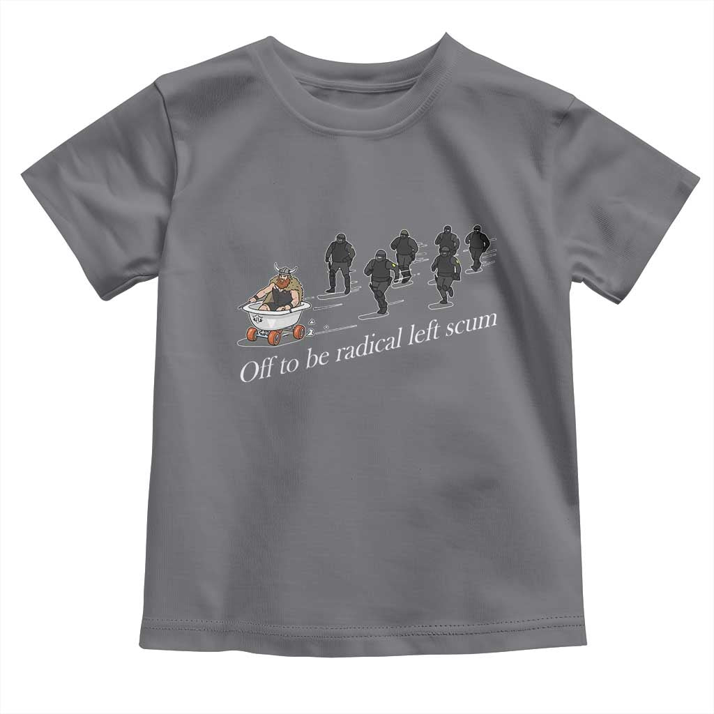 Off To Be Radical Left Scum Toddler T Shirt Funny Minneapolis Escape Viking Abolish Ice