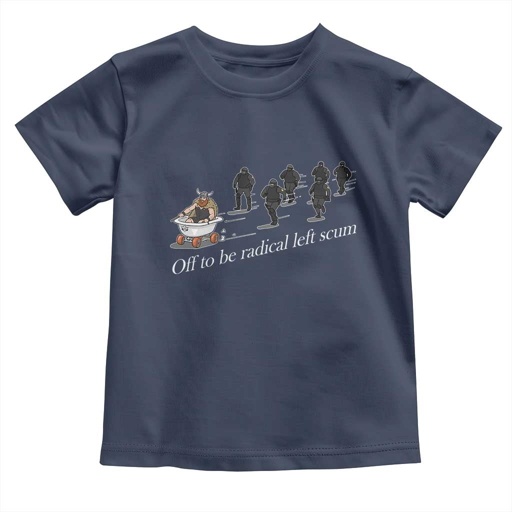 Off To Be Radical Left Scum Toddler T Shirt Funny Minneapolis Escape Viking Abolish Ice