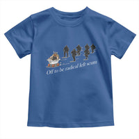 Off To Be Radical Left Scum Toddler T Shirt Funny Minneapolis Escape Viking Abolish Ice