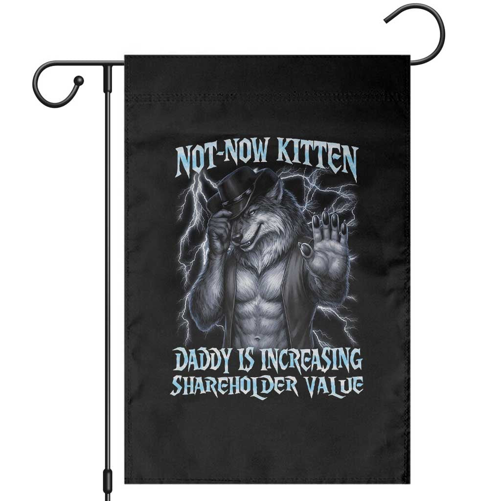 Not Now Kitten Daddy Is Increasing Shareholder Value Garden Flag Funny Alpha Wolf Meme Unhinged Brainrot