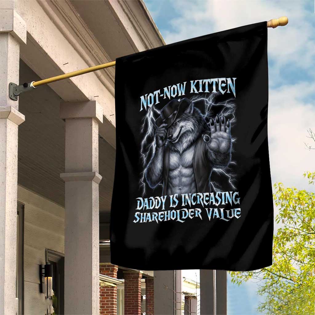 Not Now Kitten Daddy Is Increasing Shareholder Value Garden Flag Funny Alpha Wolf Meme Unhinged Brainrot