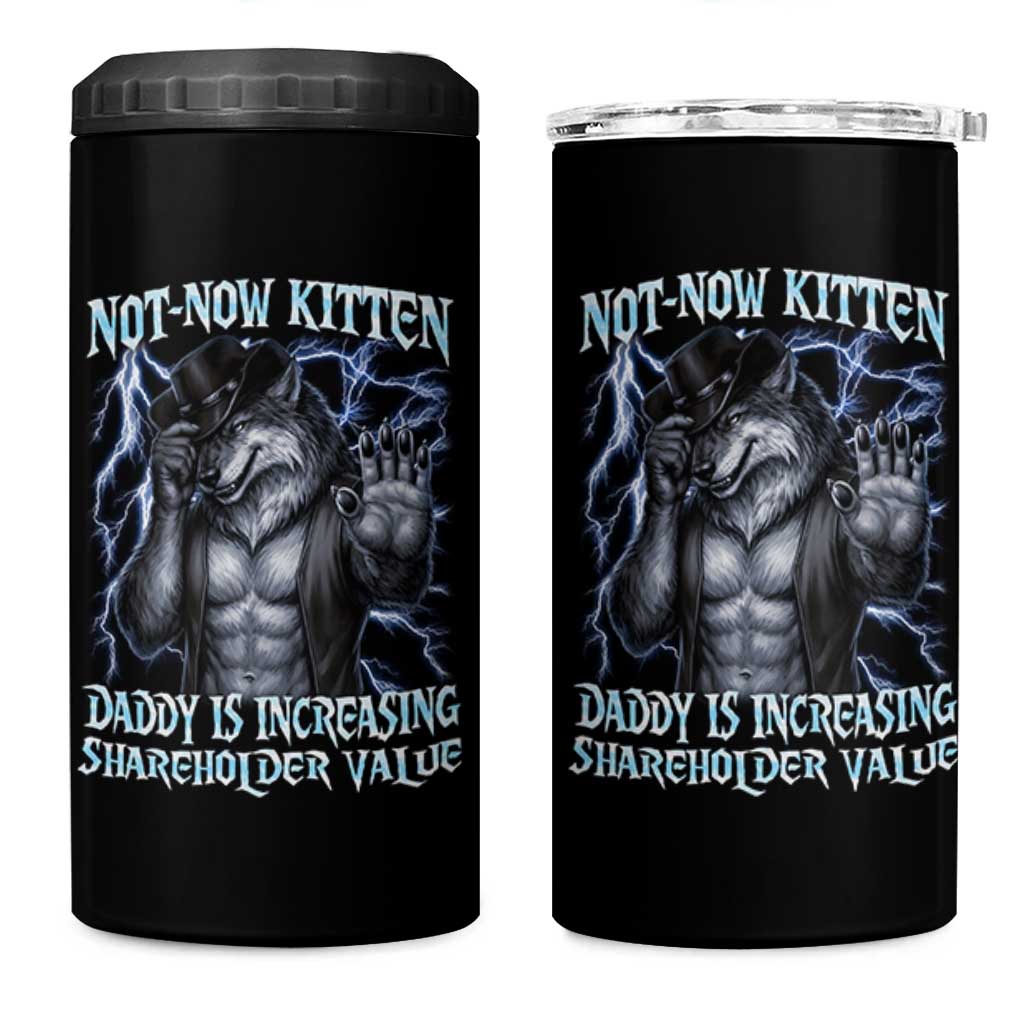 Not Now Kitten Daddy Is Increasing Shareholder Value 4 in 1 Can Cooler Tumbler Funny Alpha Wolf Meme Unhinged Brainrot