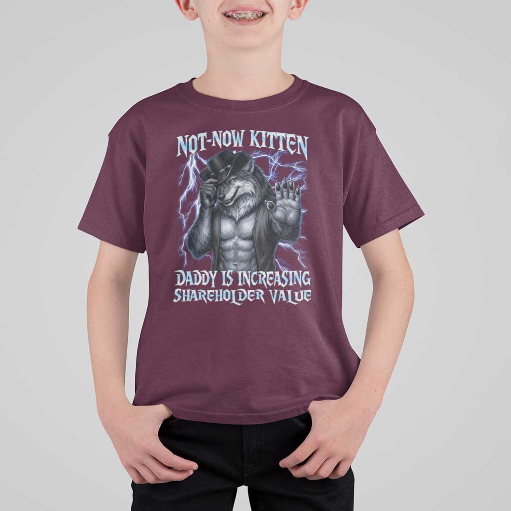 Not Now Kitten Daddy Is Increasing Shareholder Value T Shirt For Kid Funny Alpha Wolf Meme Unhinged Brainrot