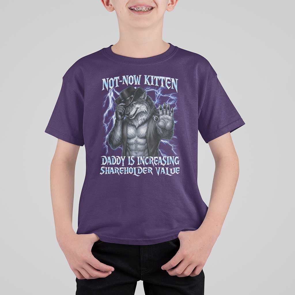 Not Now Kitten Daddy Is Increasing Shareholder Value T Shirt For Kid Funny Alpha Wolf Meme Unhinged Brainrot