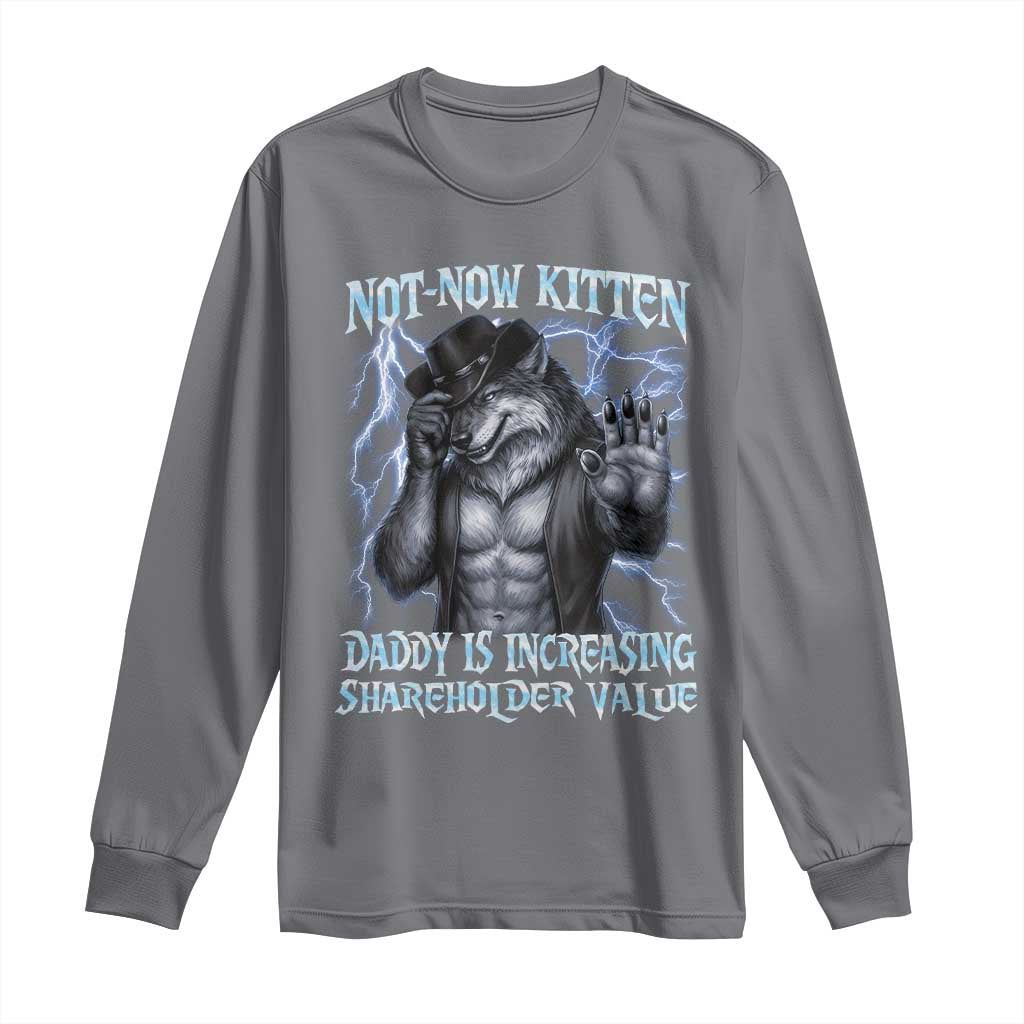 Not Now Kitten Daddy Is Increasing Shareholder Value Long Sleeve Shirt Funny Alpha Wolf Meme Unhinged Brainrot