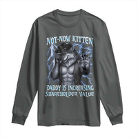 Not Now Kitten Daddy Is Increasing Shareholder Value Long Sleeve Shirt Funny Alpha Wolf Meme Unhinged Brainrot