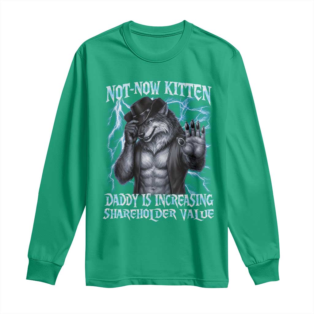 Not Now Kitten Daddy Is Increasing Shareholder Value Long Sleeve Shirt Funny Alpha Wolf Meme Unhinged Brainrot