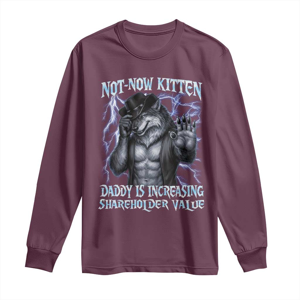 Not Now Kitten Daddy Is Increasing Shareholder Value Long Sleeve Shirt Funny Alpha Wolf Meme Unhinged Brainrot