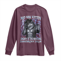 Not Now Kitten Daddy Is Increasing Shareholder Value Long Sleeve Shirt Funny Alpha Wolf Meme Unhinged Brainrot