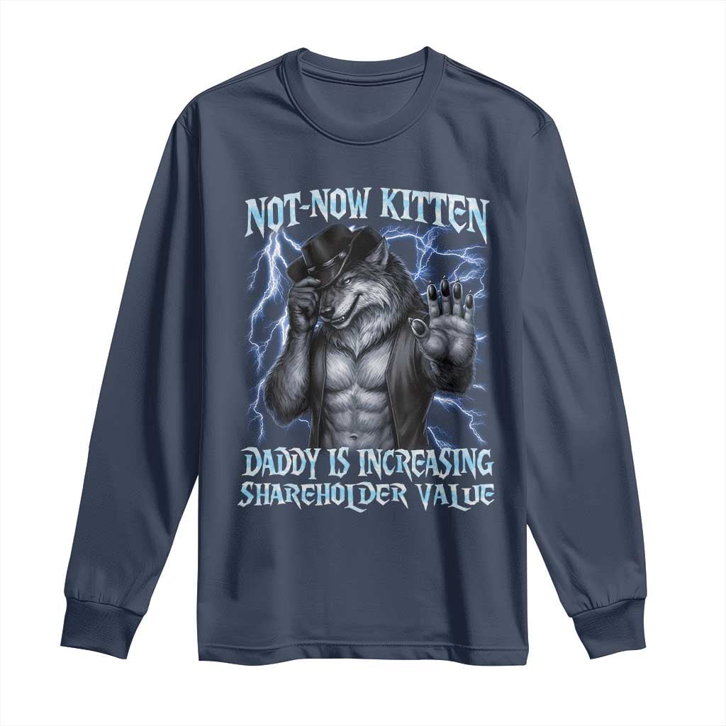 Not Now Kitten Daddy Is Increasing Shareholder Value Long Sleeve Shirt Funny Alpha Wolf Meme Unhinged Brainrot
