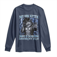 Not Now Kitten Daddy Is Increasing Shareholder Value Long Sleeve Shirt Funny Alpha Wolf Meme Unhinged Brainrot