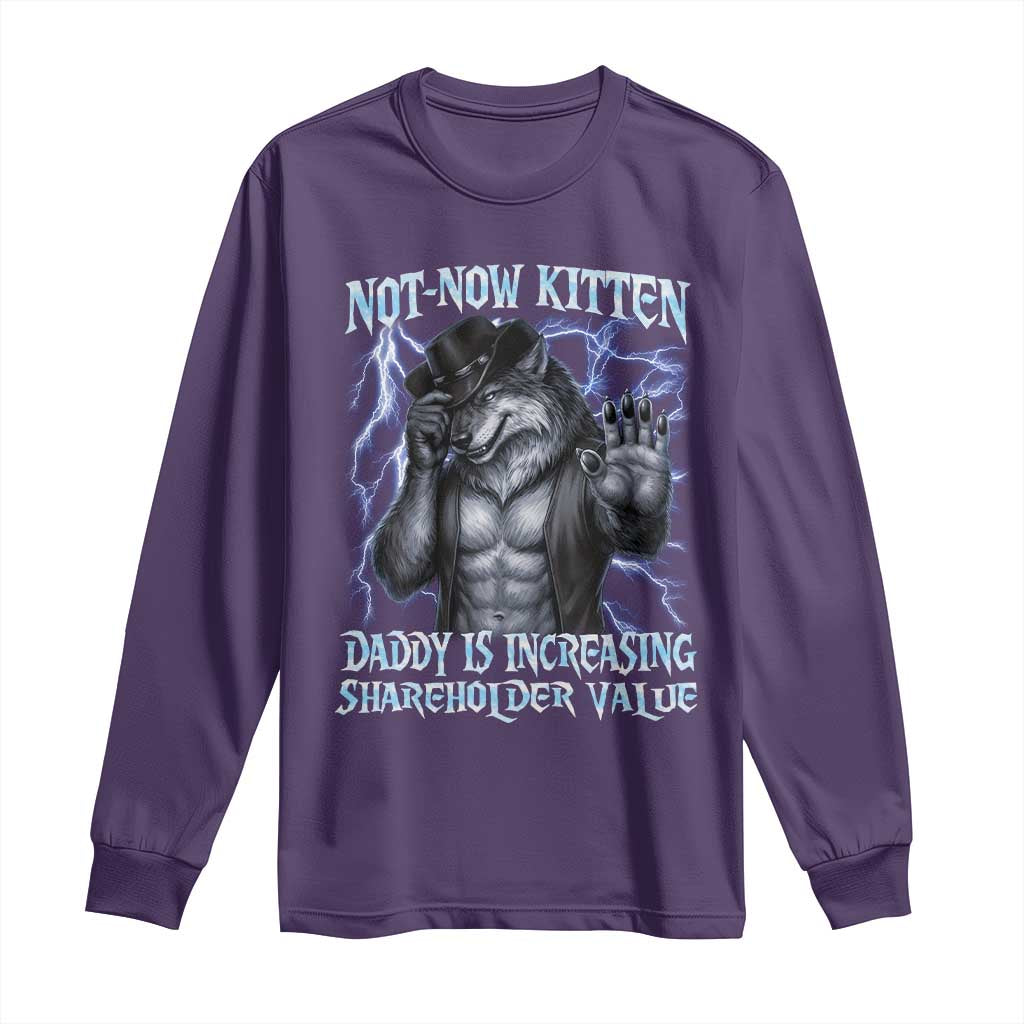 Not Now Kitten Daddy Is Increasing Shareholder Value Long Sleeve Shirt Funny Alpha Wolf Meme Unhinged Brainrot