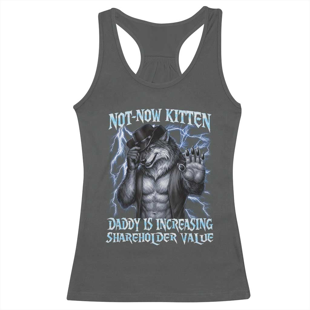 Not Now Kitten Daddy Is Increasing Shareholder Value Racerback Tank Top Funny Alpha Wolf Meme Unhinged Brainrot