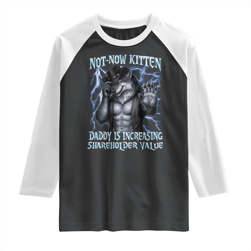 Not Now Kitten Daddy Is Increasing Shareholder Value Raglan Shirt Funny Alpha Wolf Meme Unhinged Brainrot