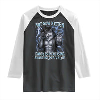 Not Now Kitten Daddy Is Increasing Shareholder Value Raglan Shirt Funny Alpha Wolf Meme Unhinged Brainrot