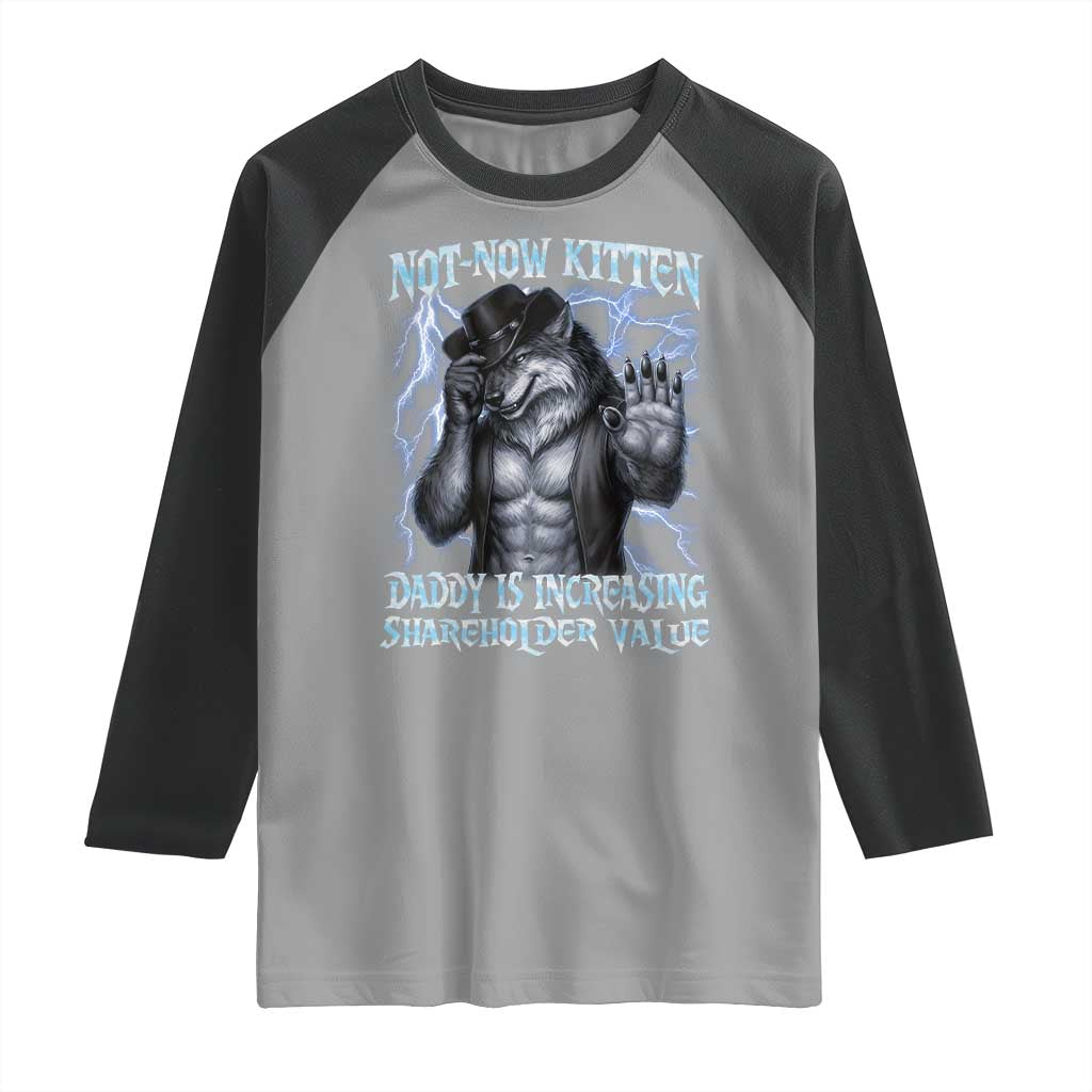 Not Now Kitten Daddy Is Increasing Shareholder Value Raglan Shirt Funny Alpha Wolf Meme Unhinged Brainrot