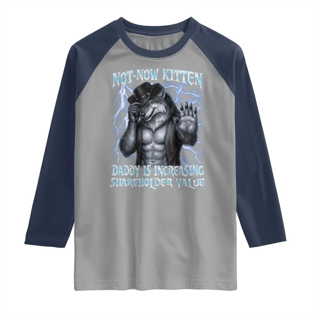 Not Now Kitten Daddy Is Increasing Shareholder Value Raglan Shirt Funny Alpha Wolf Meme Unhinged Brainrot