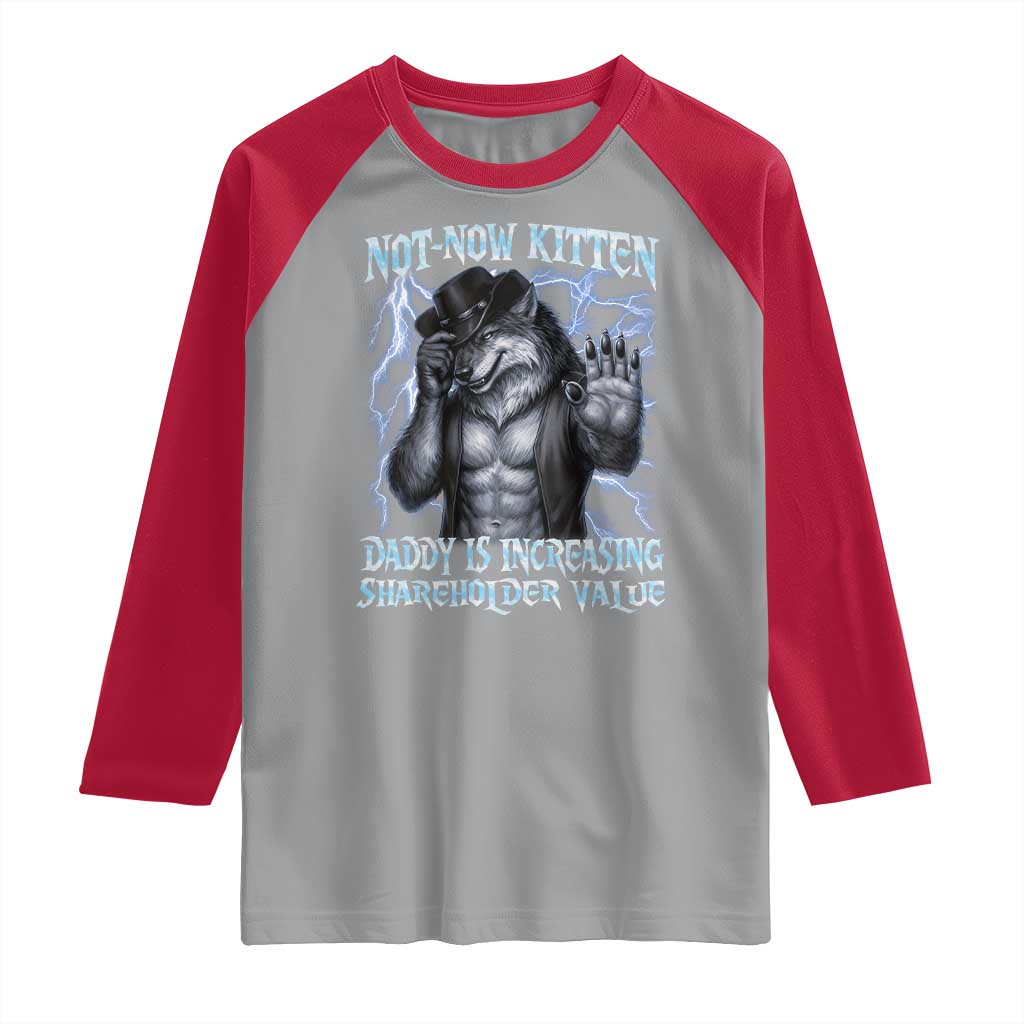 Not Now Kitten Daddy Is Increasing Shareholder Value Raglan Shirt Funny Alpha Wolf Meme Unhinged Brainrot