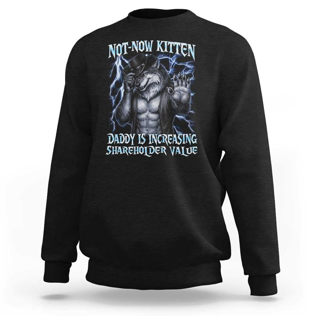 Not Now Kitten Daddy Is Increasing Shareholder Value Sweatshirt Funny Alpha Wolf Meme Unhinged Brainrot