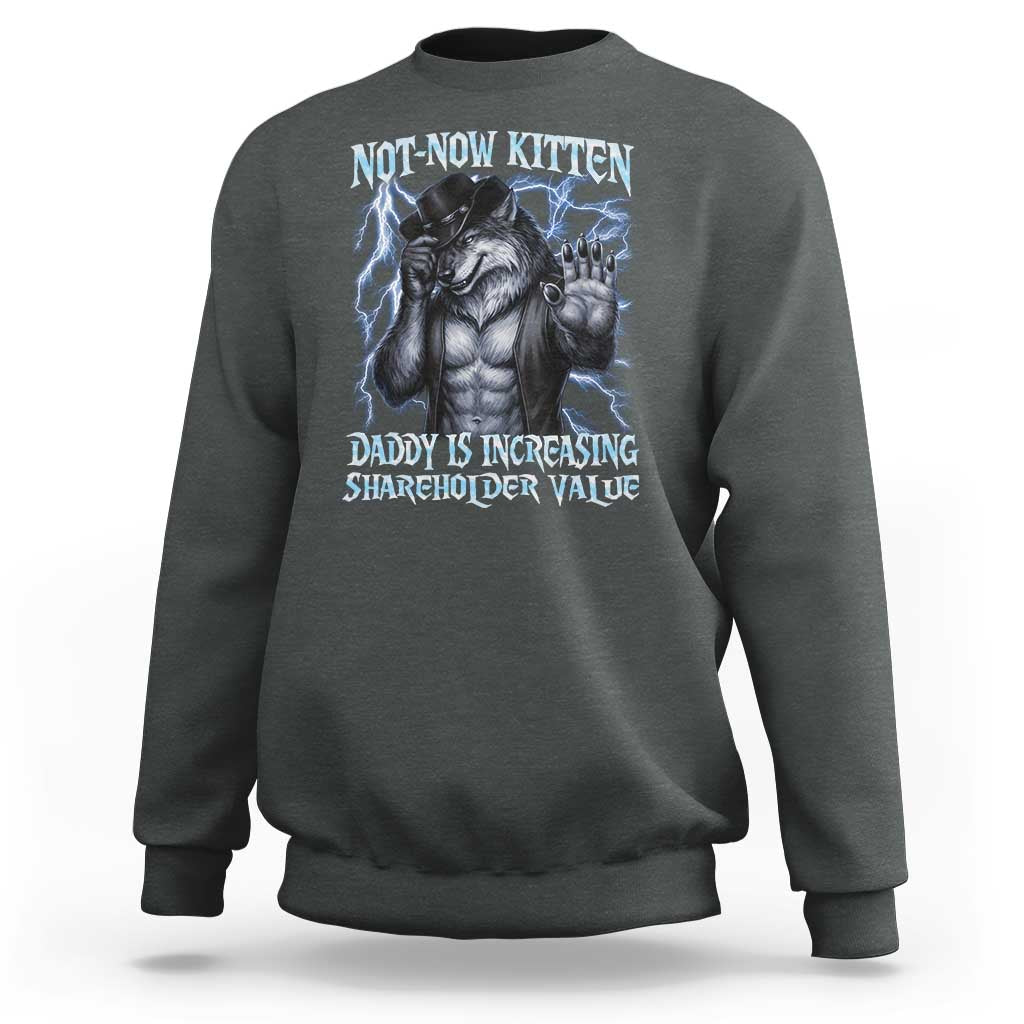 Not Now Kitten Daddy Is Increasing Shareholder Value Sweatshirt Funny Alpha Wolf Meme Unhinged Brainrot