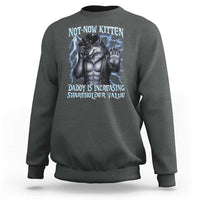 Not Now Kitten Daddy Is Increasing Shareholder Value Sweatshirt Funny Alpha Wolf Meme Unhinged Brainrot