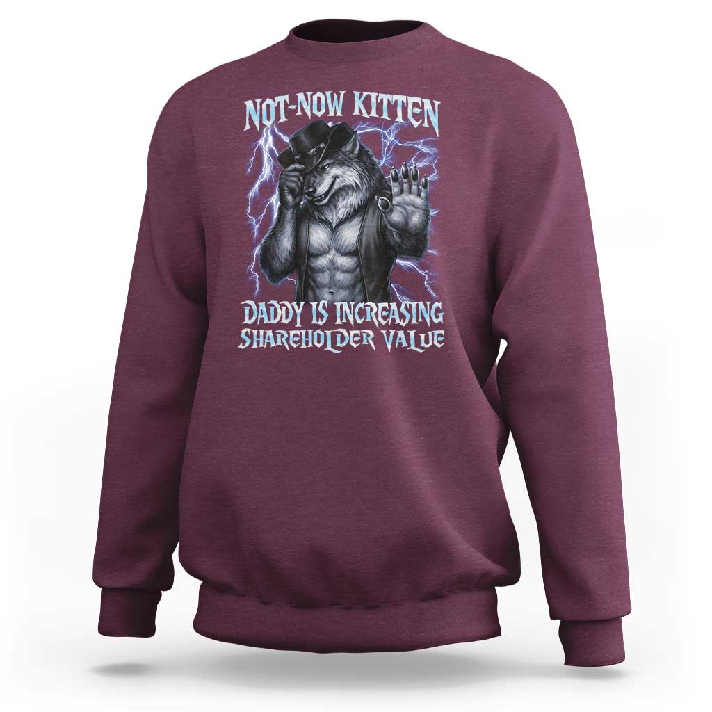 Not Now Kitten Daddy Is Increasing Shareholder Value Sweatshirt Funny Alpha Wolf Meme Unhinged Brainrot