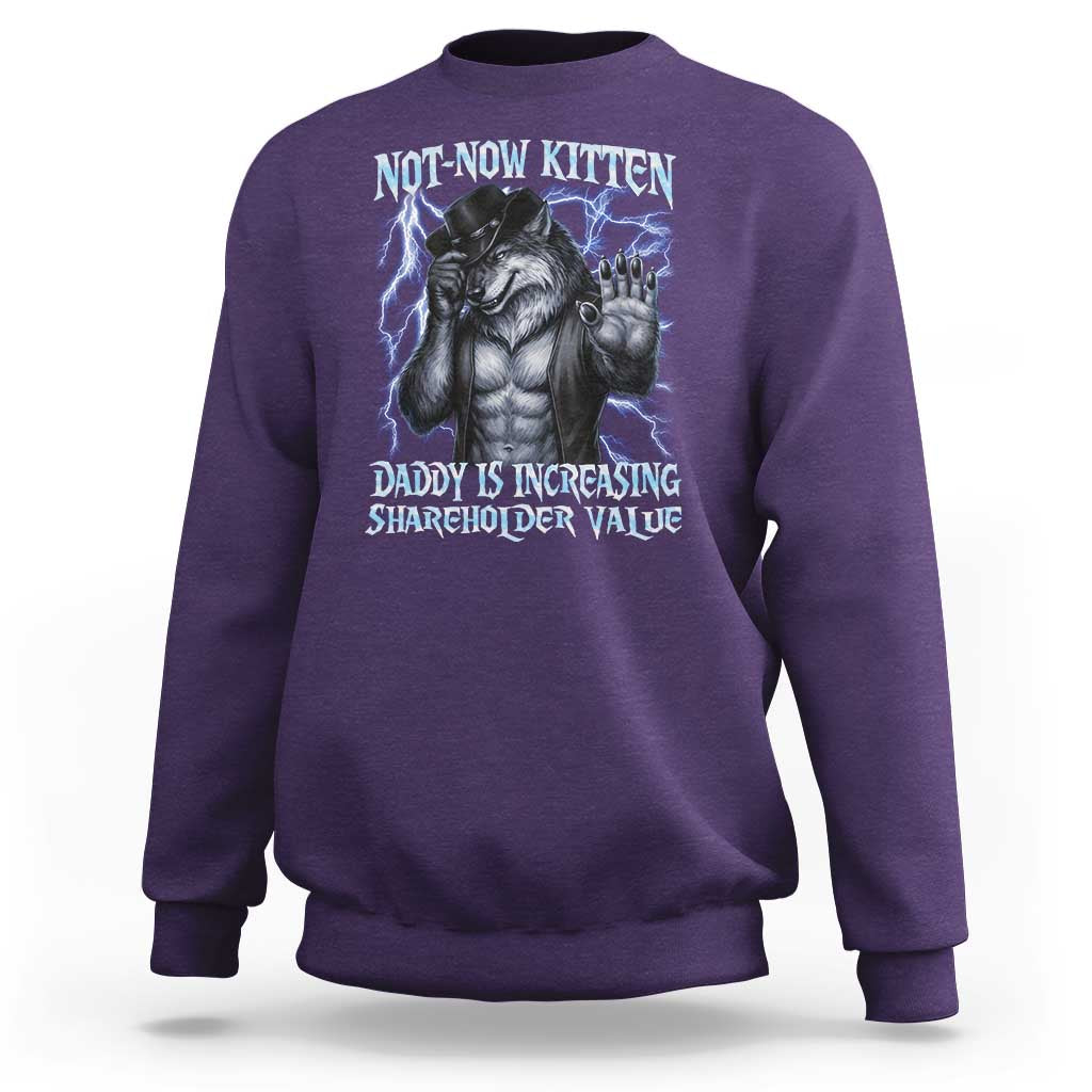 Not Now Kitten Daddy Is Increasing Shareholder Value Sweatshirt Funny Alpha Wolf Meme Unhinged Brainrot