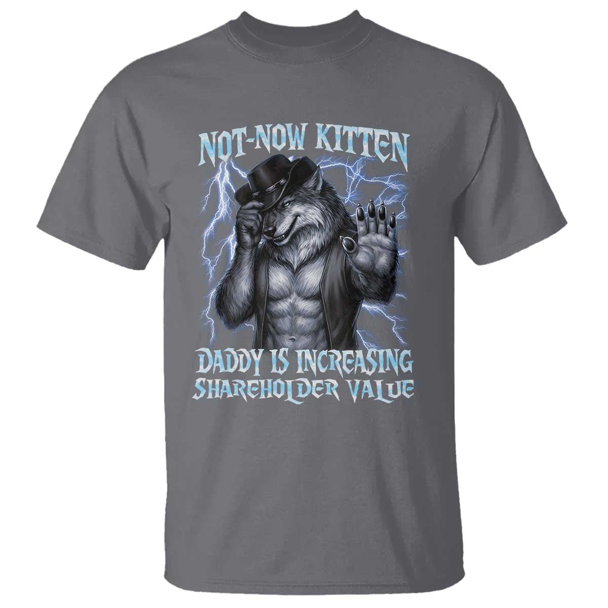 Not Now Kitten Daddy Is Increasing Shareholder Value T Shirt Funny Alpha Wolf Meme Unhinged Brainrot