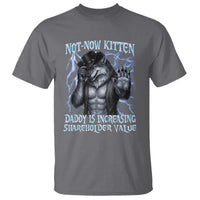 Not Now Kitten Daddy Is Increasing Shareholder Value T Shirt Funny Alpha Wolf Meme Unhinged Brainrot