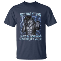 Not Now Kitten Daddy Is Increasing Shareholder Value T Shirt Funny Alpha Wolf Meme Unhinged Brainrot