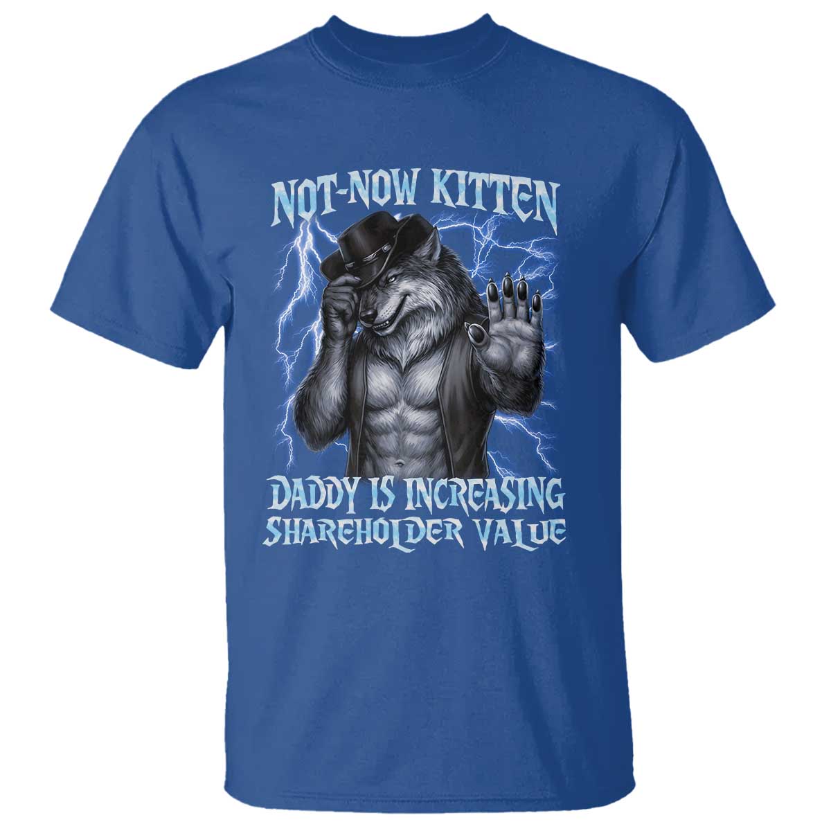 Not Now Kitten Daddy Is Increasing Shareholder Value T Shirt Funny Alpha Wolf Meme Unhinged Brainrot