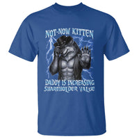 Not Now Kitten Daddy Is Increasing Shareholder Value T Shirt Funny Alpha Wolf Meme Unhinged Brainrot